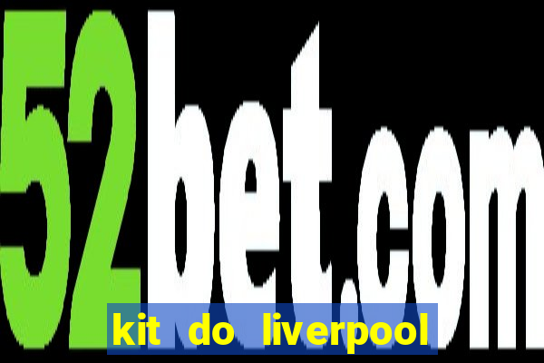 kit do liverpool dls 19